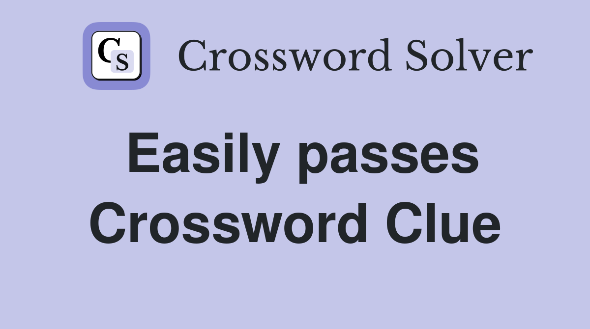 Easily passes Crossword Clue