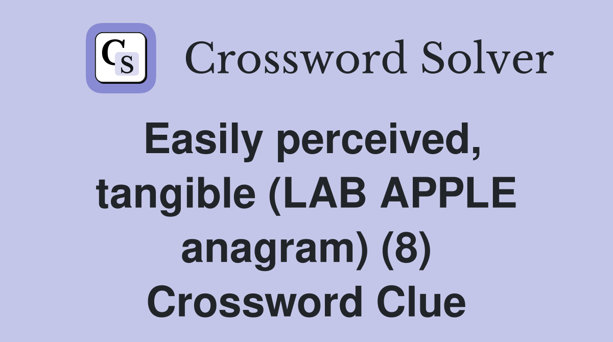 Easily perceived, tangible (LAB APPLE anagram) (8) Crossword Clue
