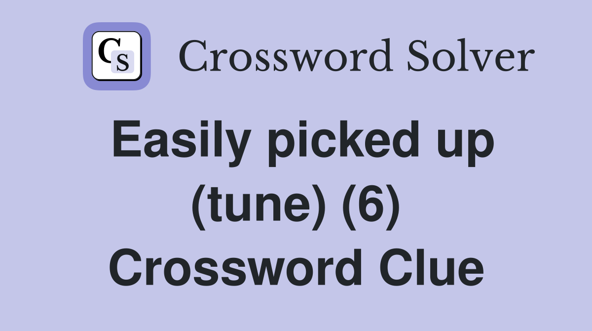 Easily picked up (tune) (6) Crossword Clue