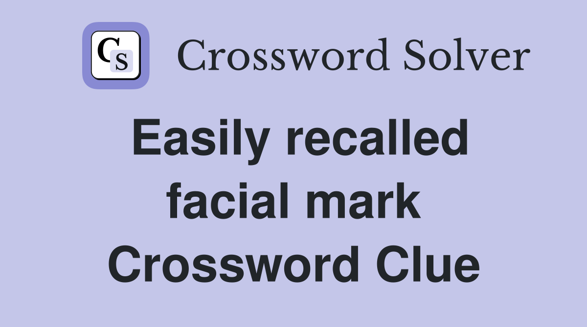 Easily recalled facial mark Crossword Clue