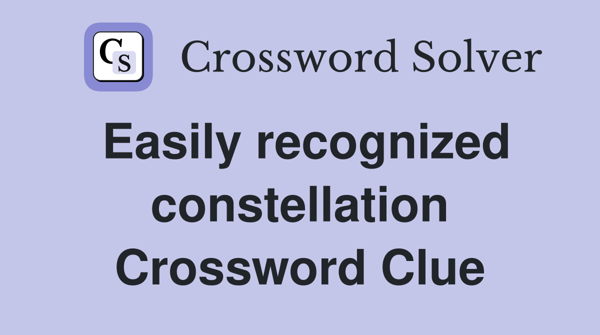 Easily recognized constellation Crossword Clue