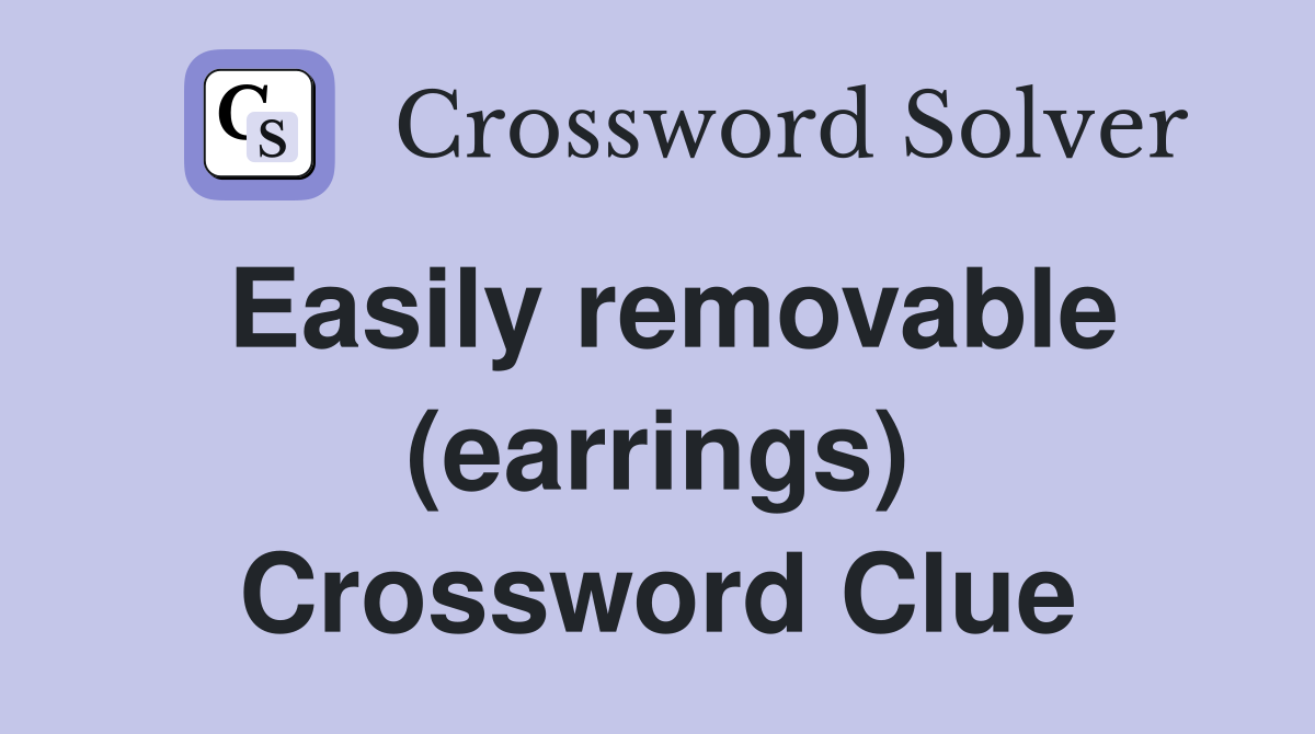 Easily removable (earrings) Crossword Clue