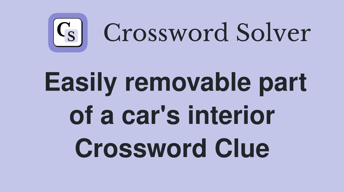Easily removable part of a car's interior Crossword Clue