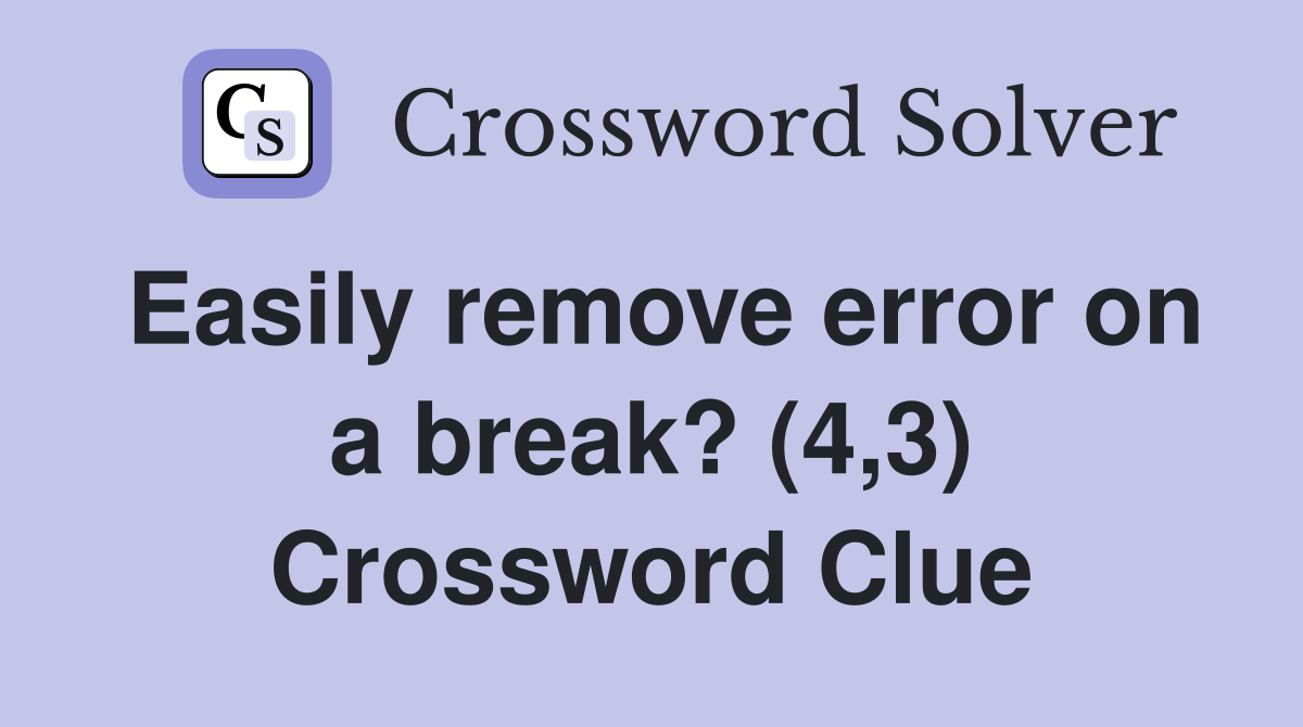 Easily remove error on a break? (4,3) Crossword Clue
