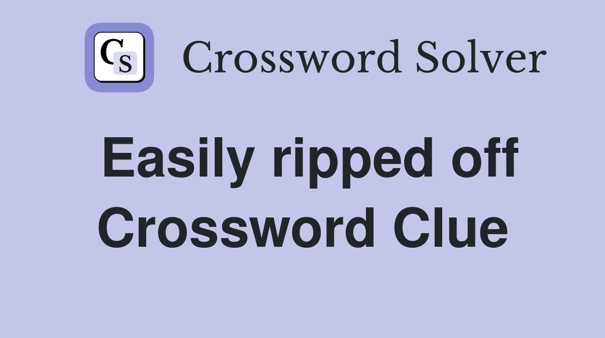 Easily ripped off Crossword Clue