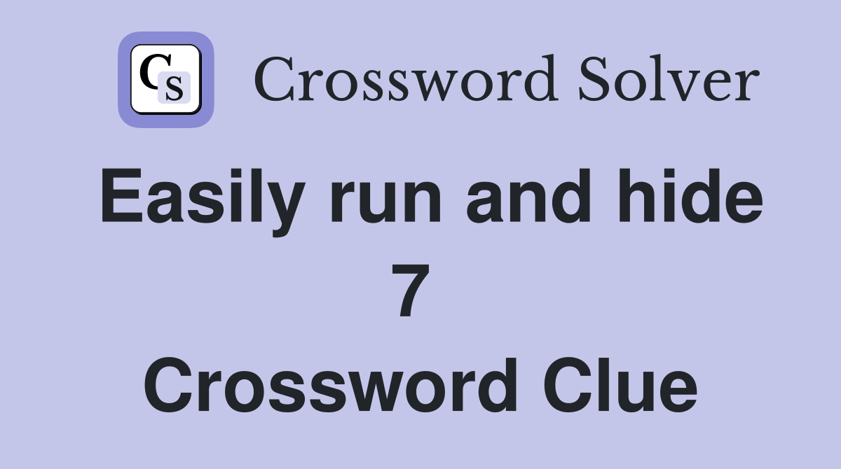 Easily run and hide 7  Crossword Clue