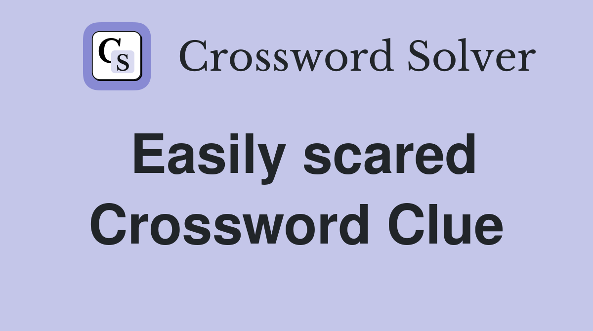 Easily scared Crossword Clue