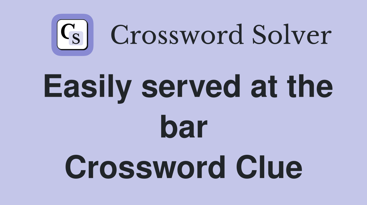 Easily served at the bar Crossword Clue