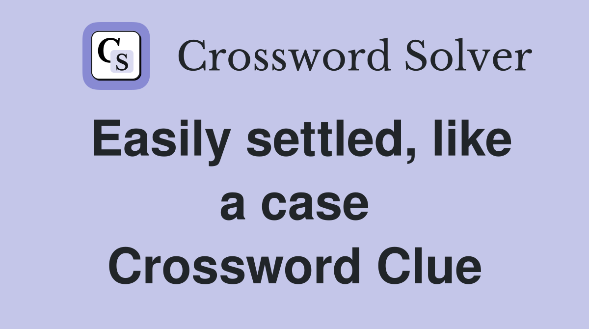 Easily settled, like a case Crossword Clue