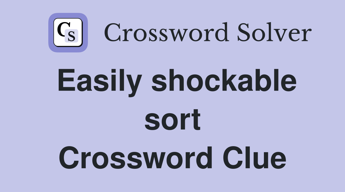 Easily shockable sort Crossword Clue