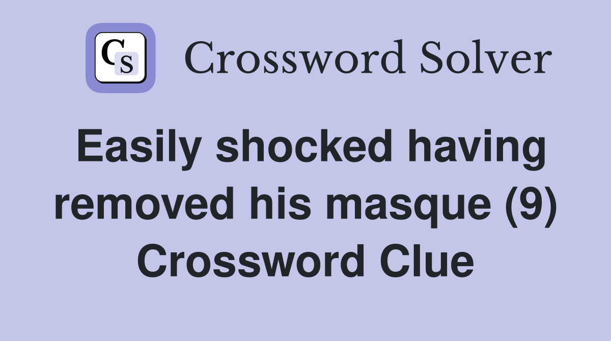 Easily shocked having removed his masque (9) Crossword Clue