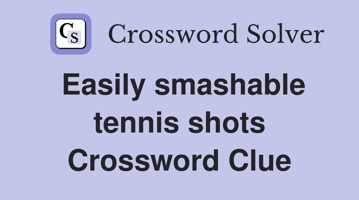 Easily smashable tennis shots Crossword Clue