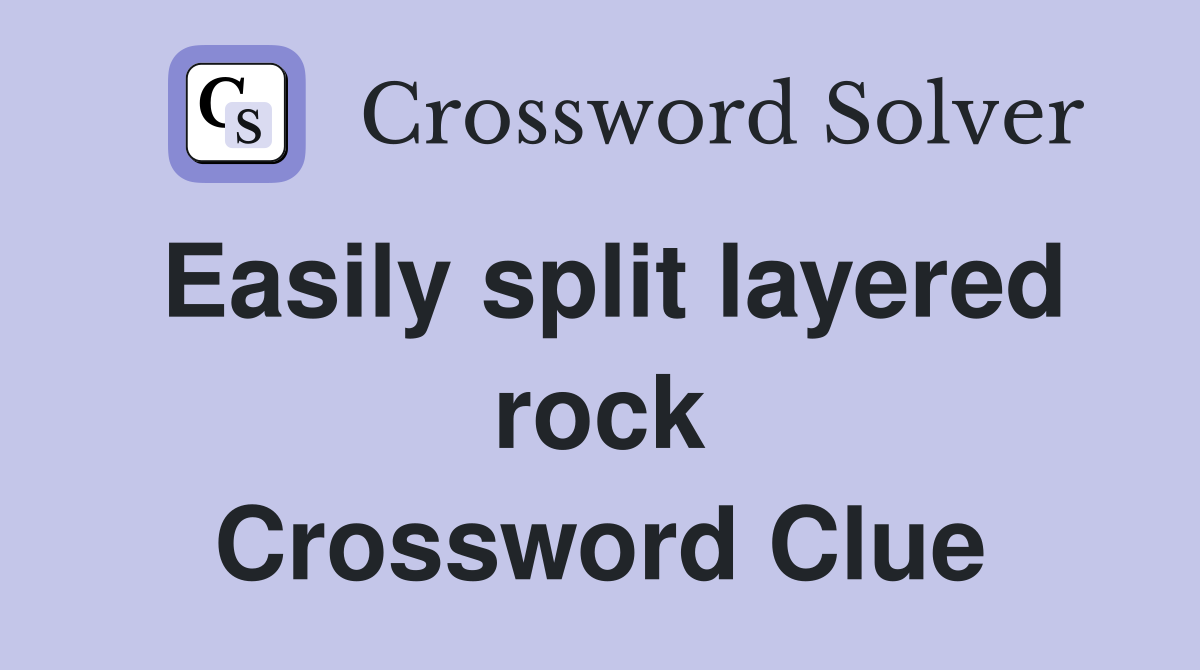 Easily split layered rock Crossword Clue