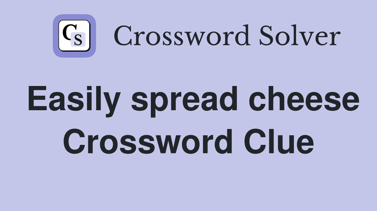 Easily spread cheese Crossword Clue