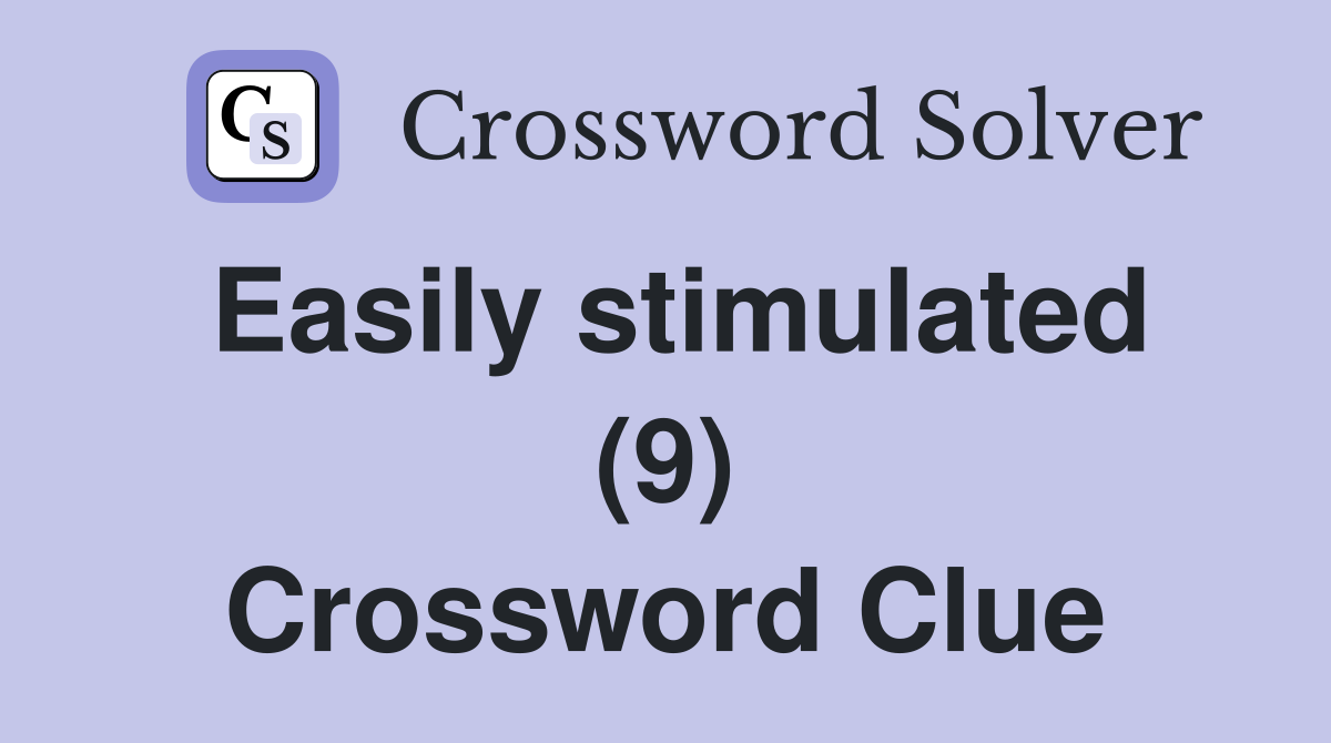 Easily stimulated (9) Crossword Clue