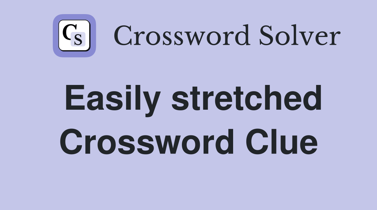 Easily stretched Crossword Clue