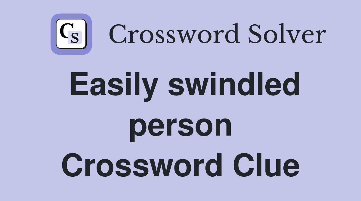 Easily swindled person Crossword Clue