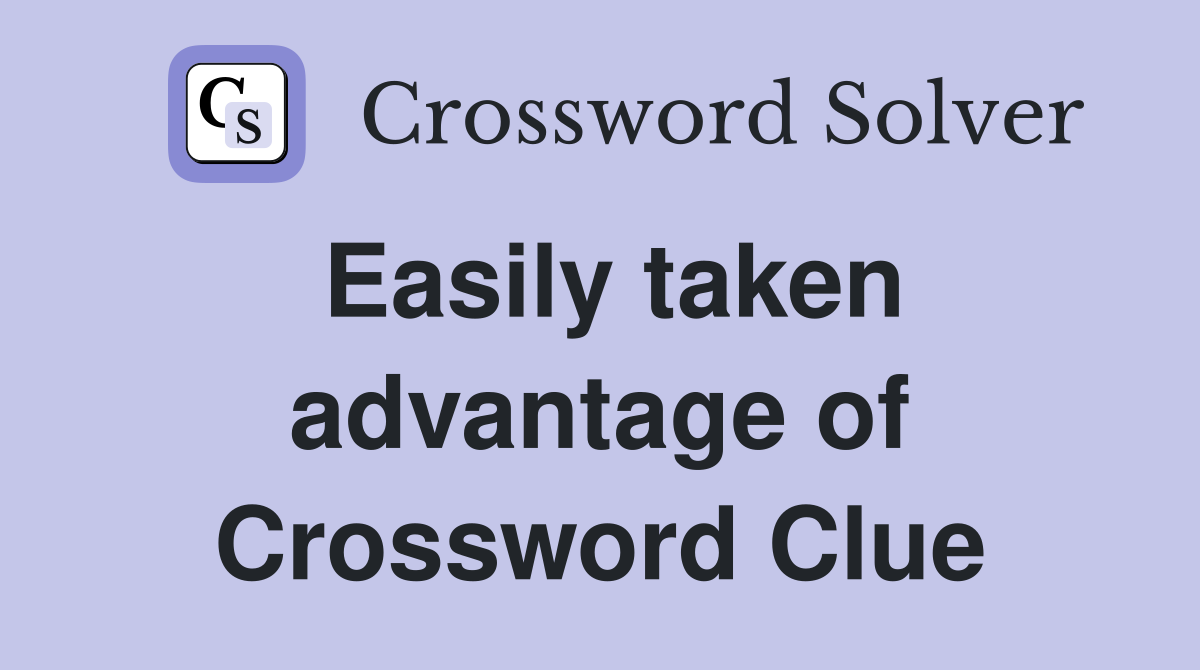 Easily taken advantage of Crossword Clue