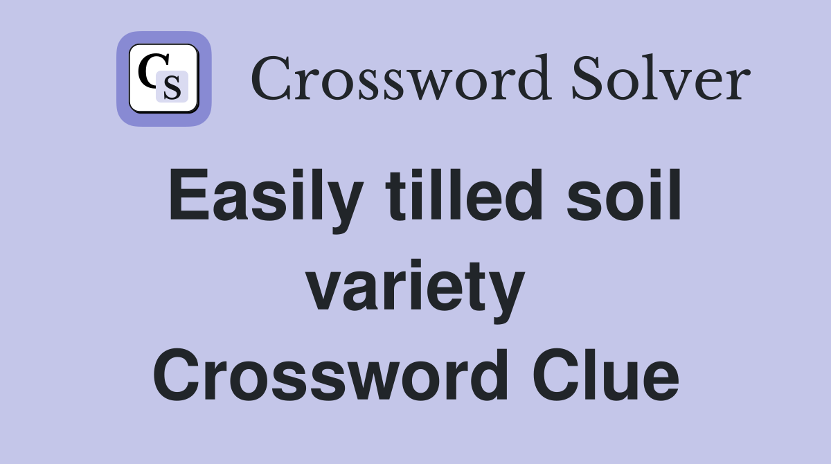 Easily tilled soil variety Crossword Clue