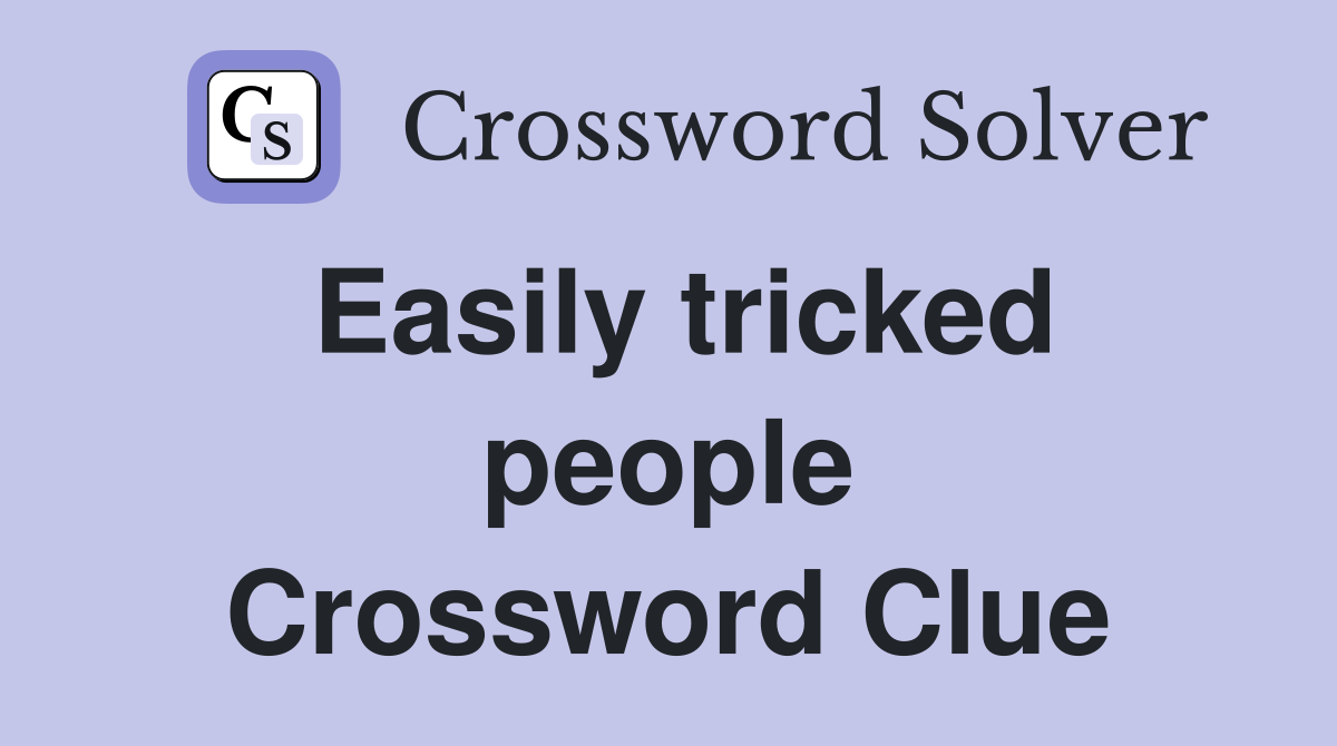 Easily tricked people Crossword Clue