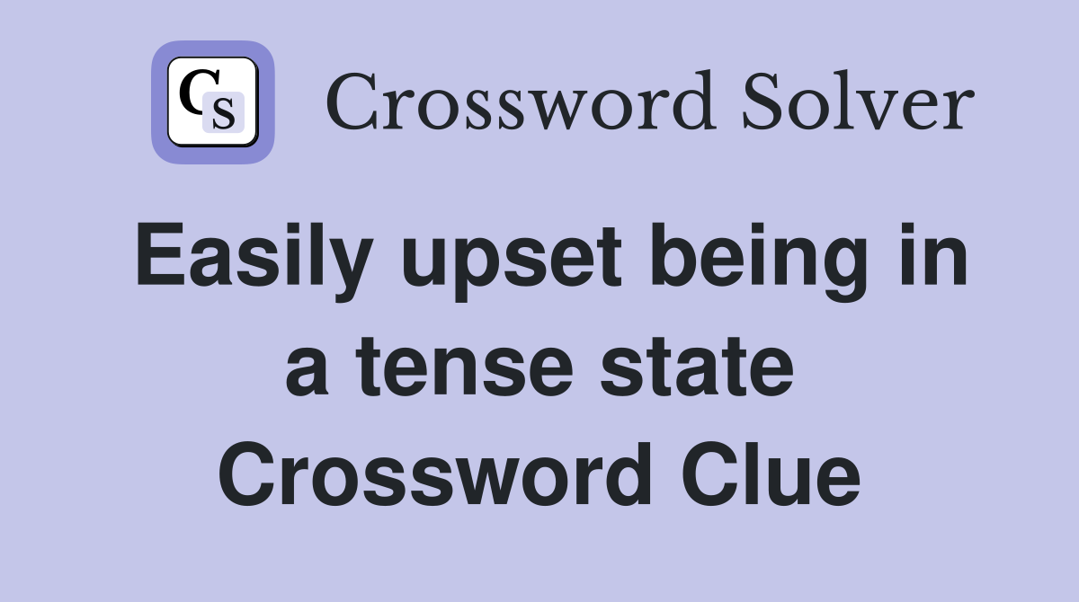 Easily upset being in a tense state Crossword Clue