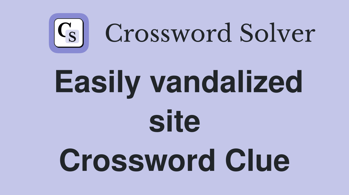 Easily vandalized site Crossword Clue