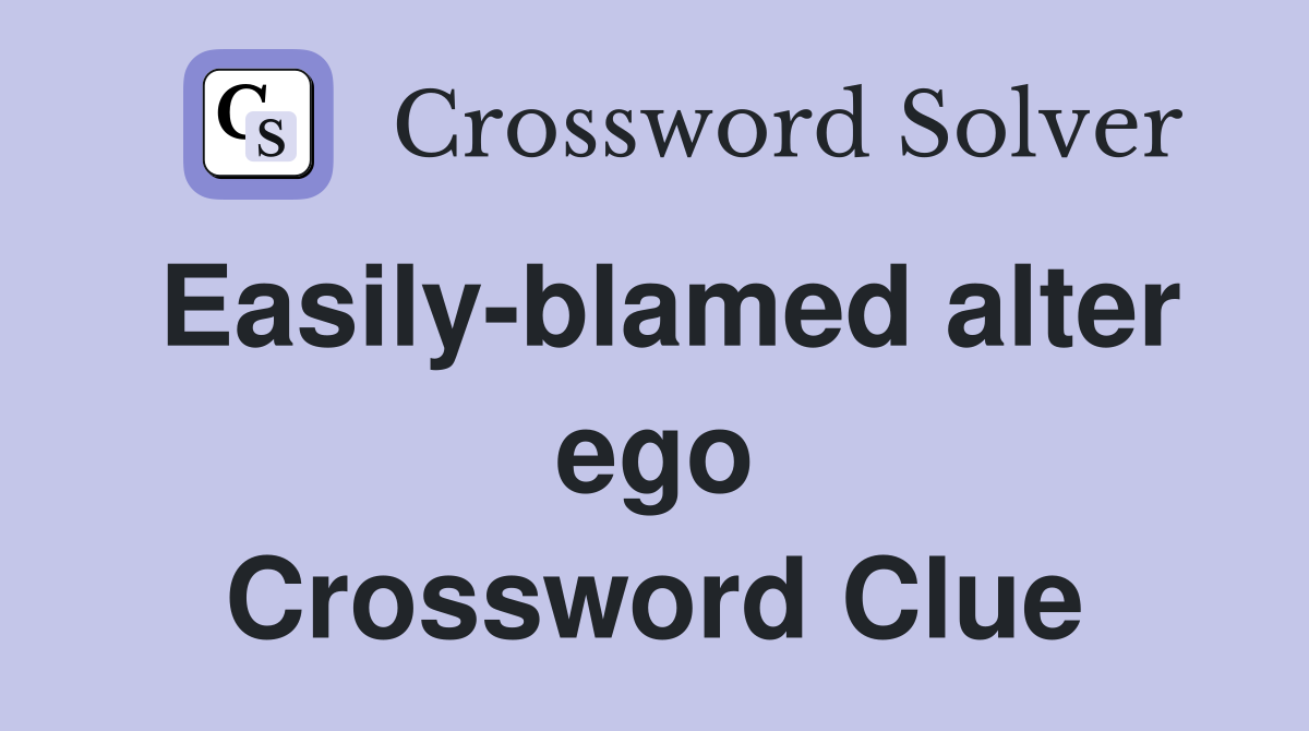 Easily-blamed alter ego Crossword Clue