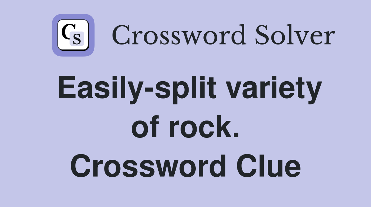 Easily-split variety of rock. Crossword Clue