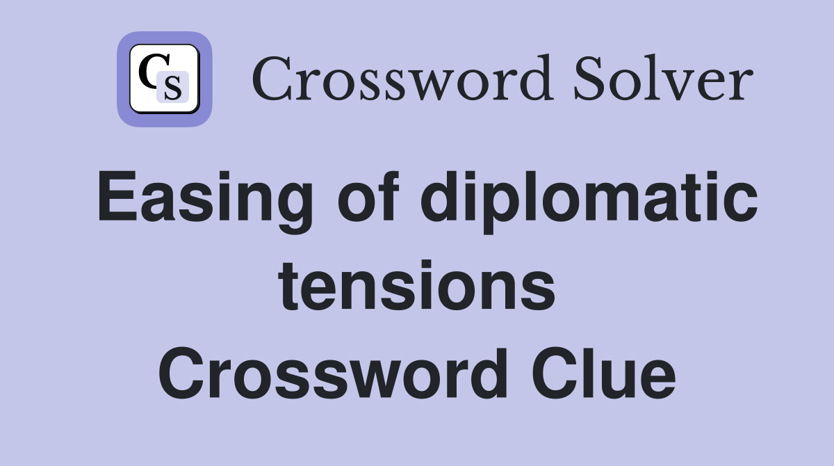 Easing of diplomatic tensions Crossword Clue