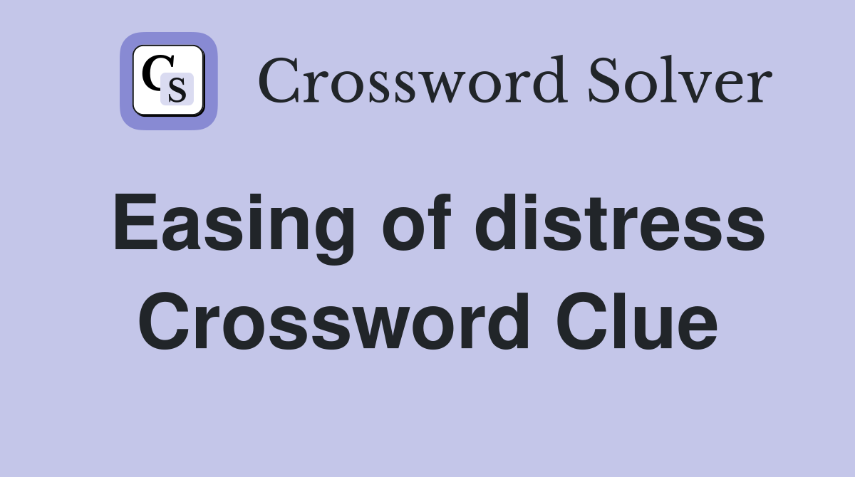 Easing of distress Crossword Clue