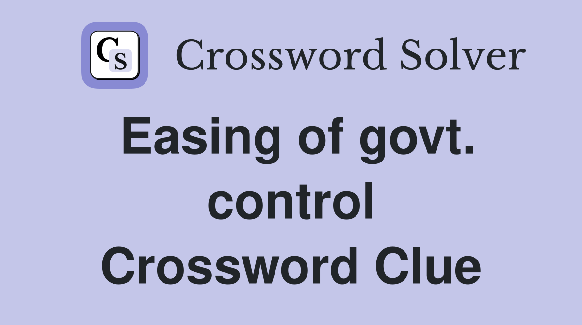 Easing of govt. control Crossword Clue