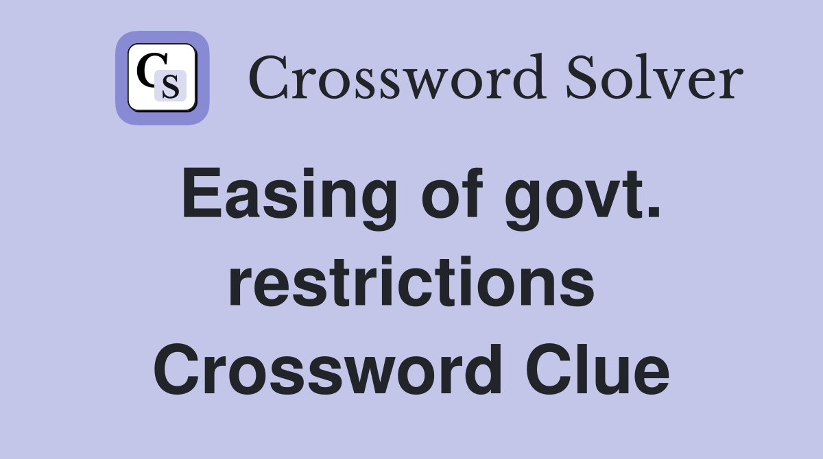 Easing of govt. restrictions Crossword Clue