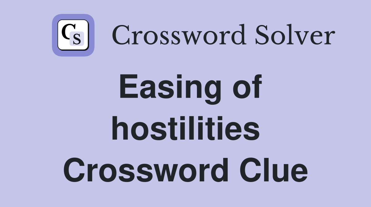 Easing of hostilities Crossword Clue