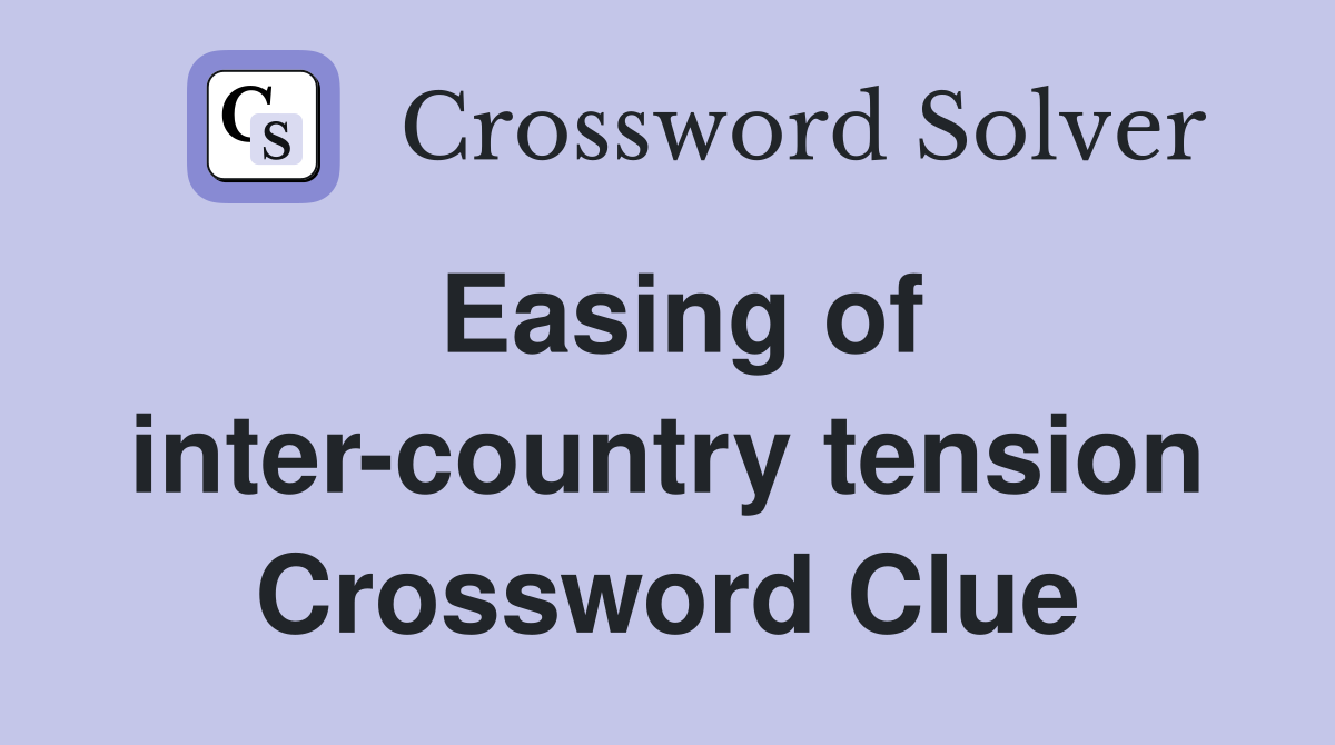 Easing of inter-country tension Crossword Clue