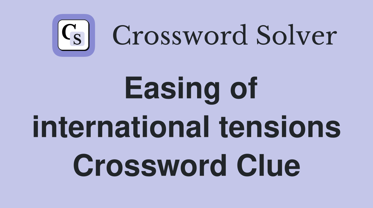 Easing of international tensions Crossword Clue