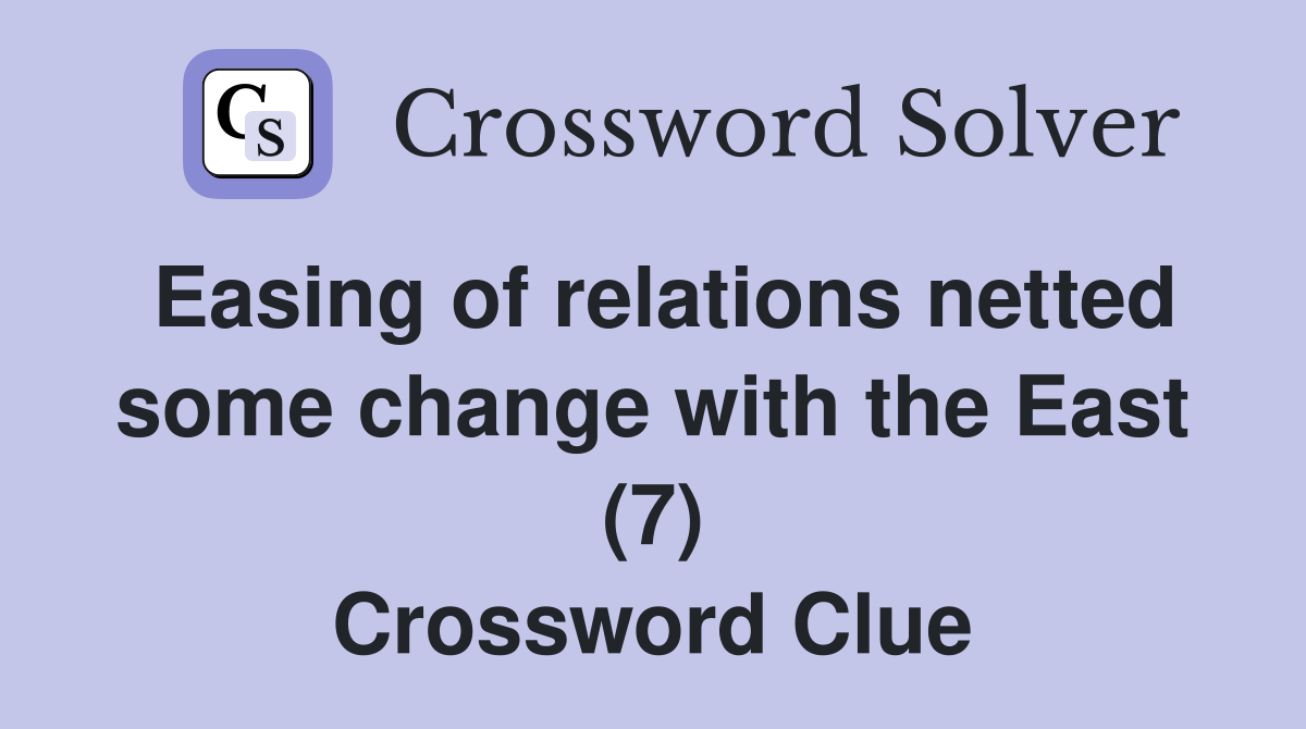 Easing of relations netted some change with the East (7) Crossword Clue