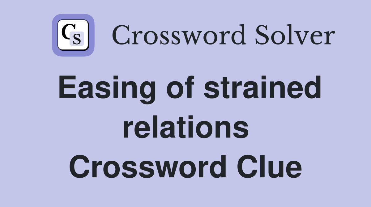 Easing of strained relations Crossword Clue