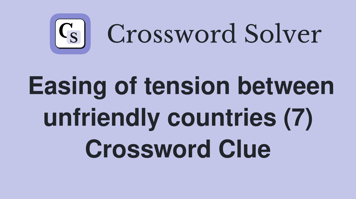 Easing of tension between unfriendly countries (7) Crossword Clue