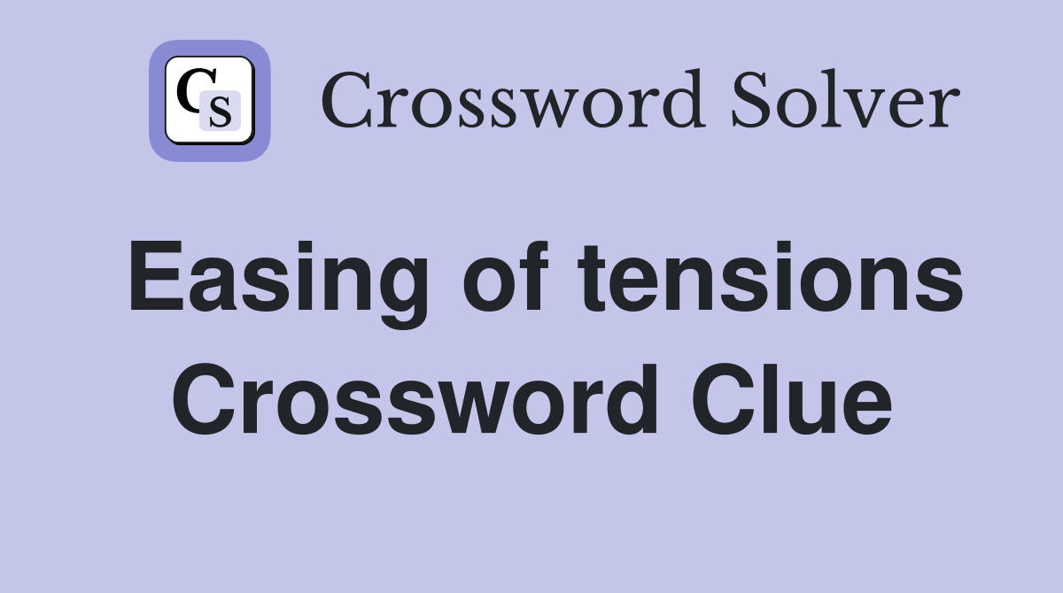 Easing of tensions Crossword Clue