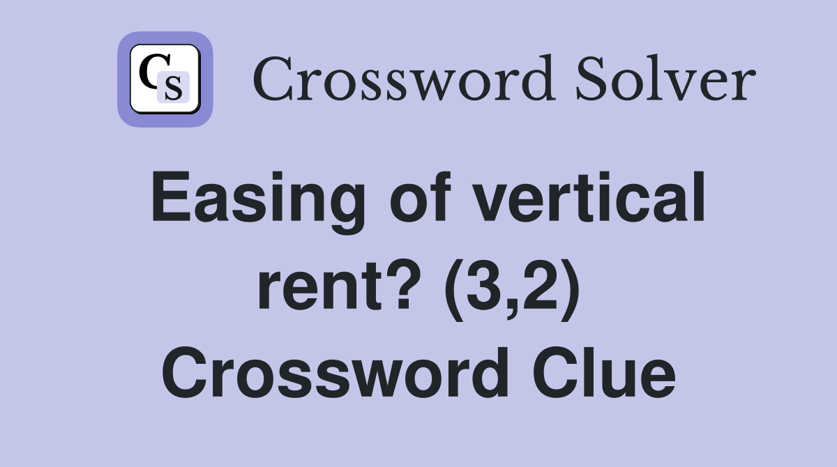 Easing of vertical rent? (3,2) Crossword Clue
