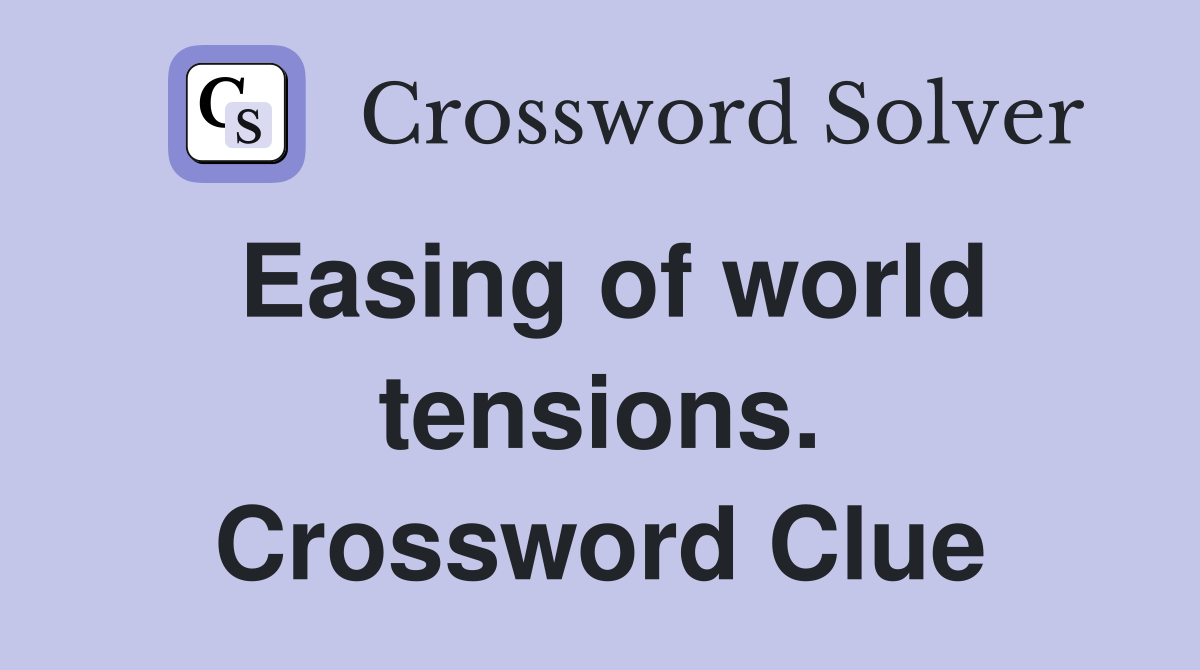 Easing of world tensions. Crossword Clue