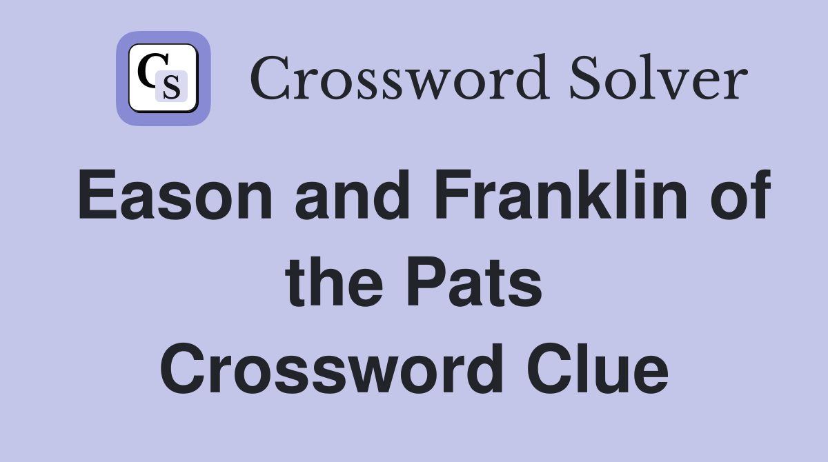 Eason and Franklin of the Pats Crossword Clue