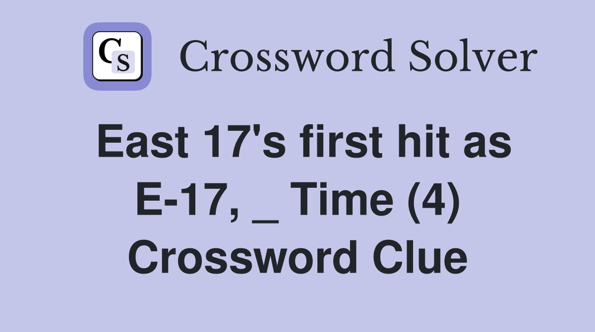 East 17's first hit as E-17, _ Time (4) Crossword Clue