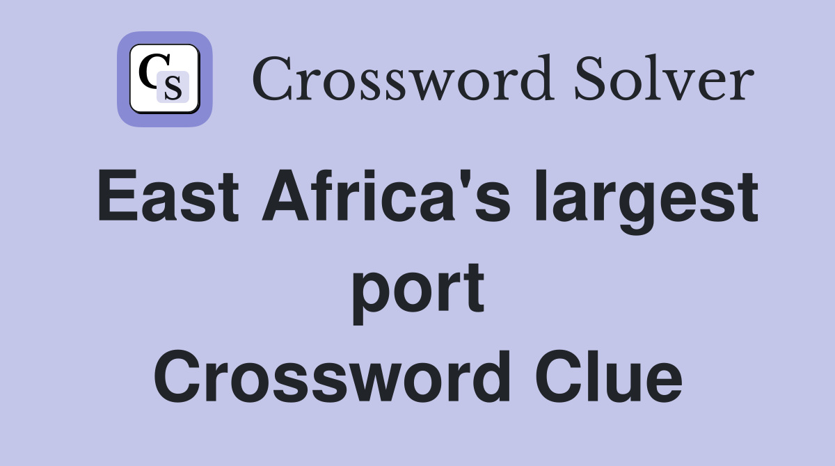East Africa's largest port Crossword Clue