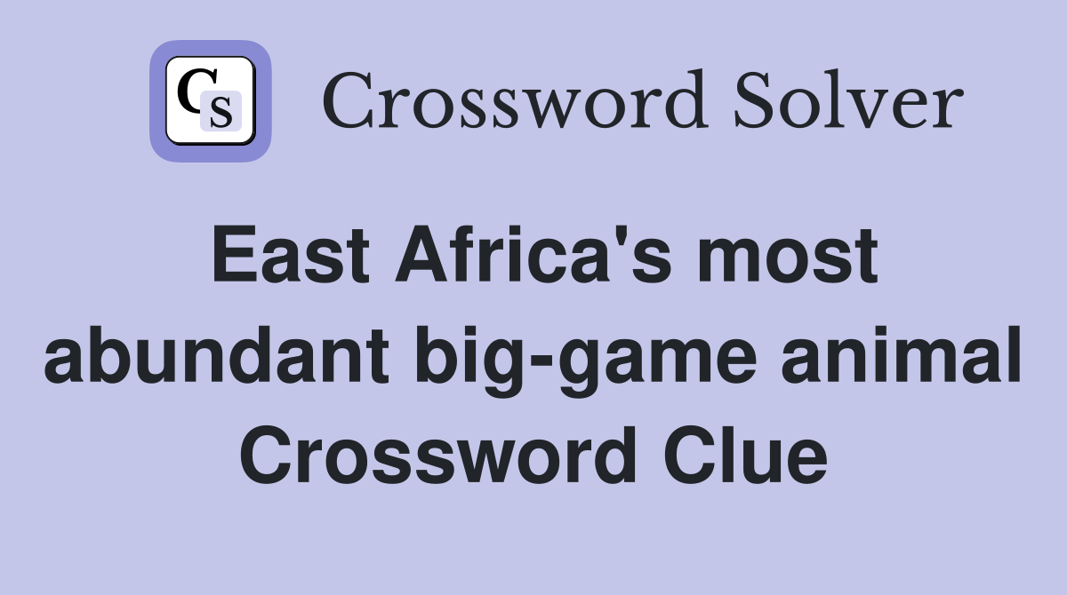 East Africa's most abundant big-game animal Crossword Clue