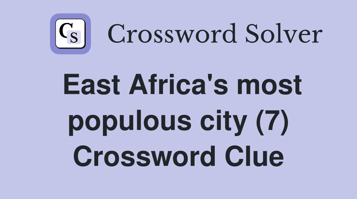 East Africa's most populous city (7) Crossword Clue