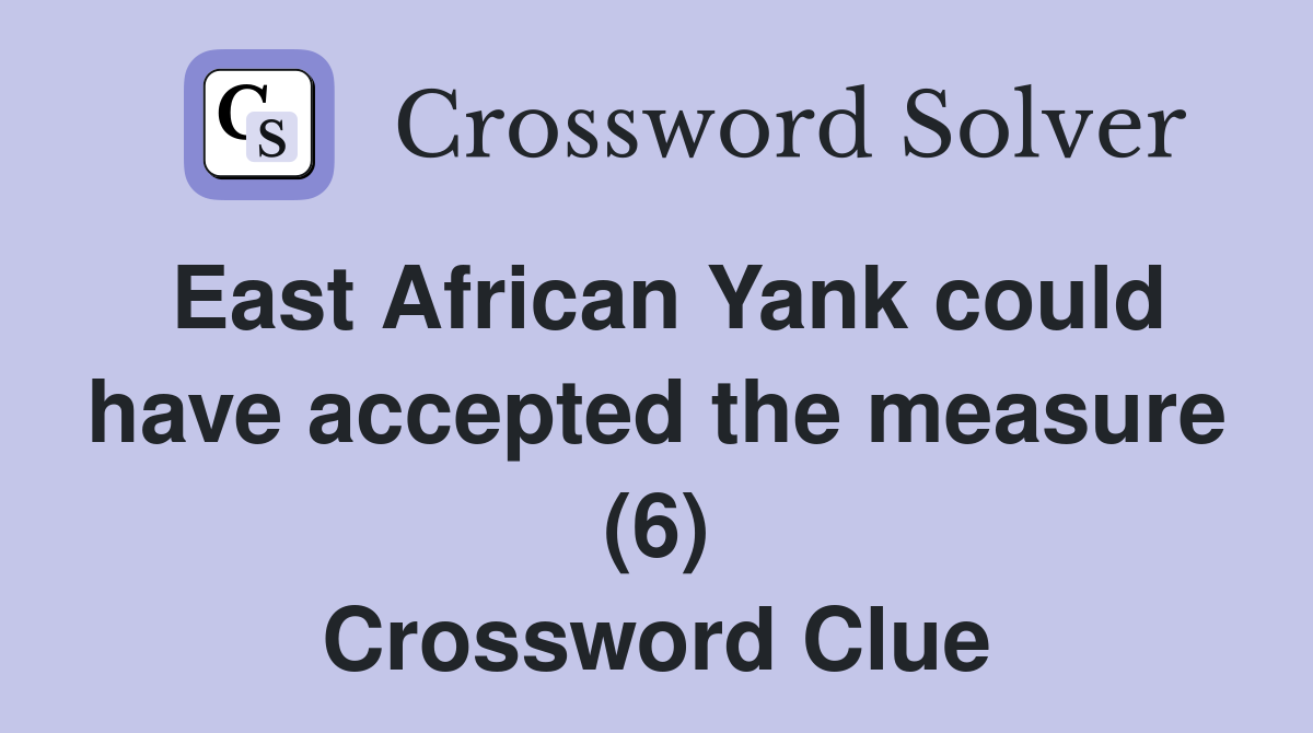 East African Yank could have accepted the measure (6) Crossword Clue