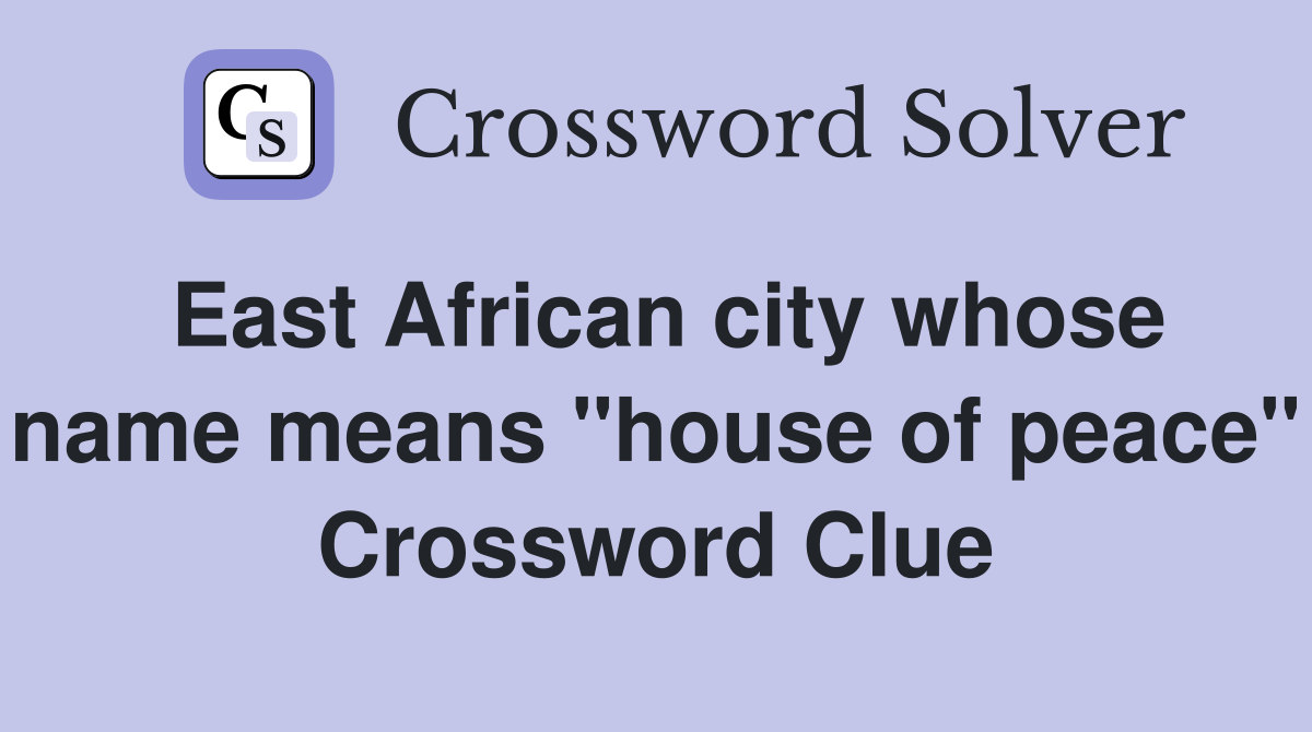 East African city whose name means "house of peace" Crossword Clue