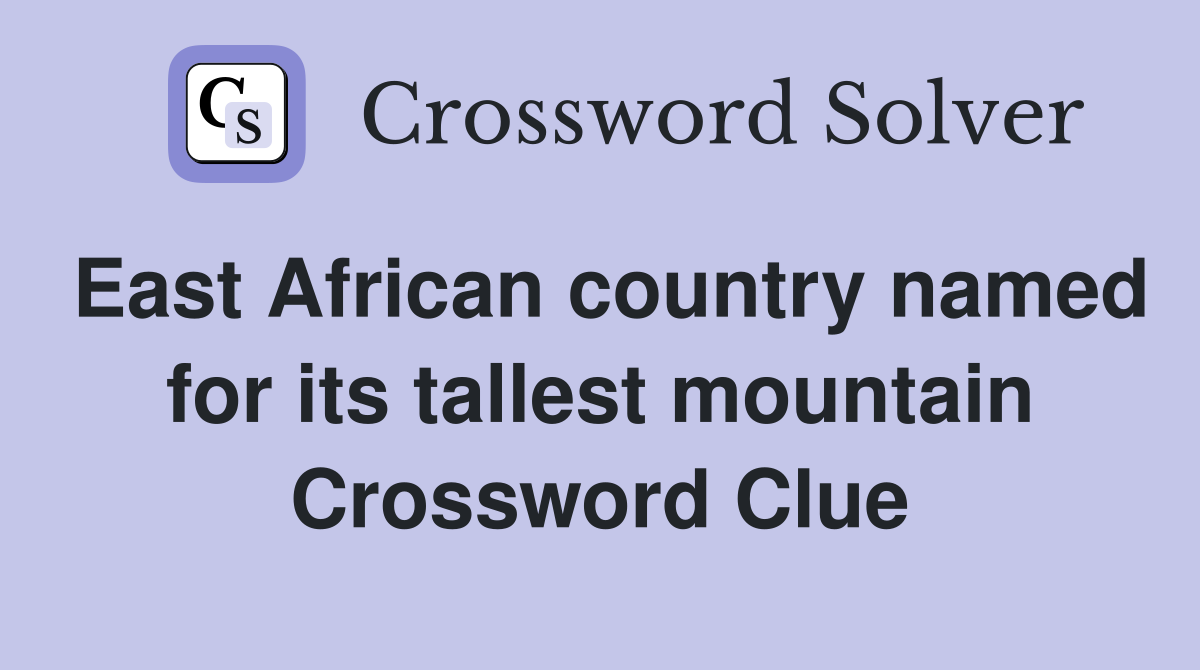 East African country named for its tallest mountain Crossword Clue