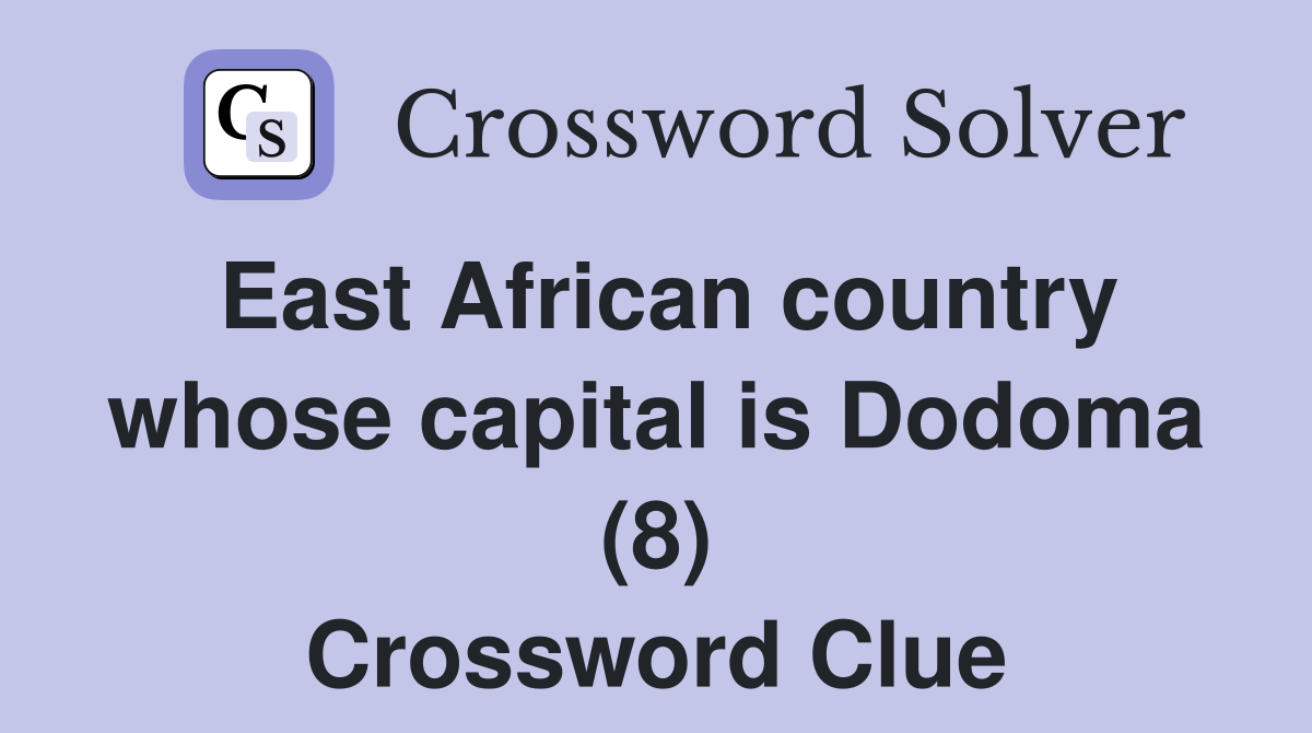 East African country whose capital is Dodoma (8) Crossword Clue